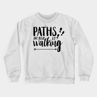 Paths are made by Walking Crewneck Sweatshirt